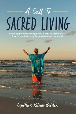 Un appel à la vie sacrée : Un chemin vers la santé, la paix, l'amour, la joie et l'harmonie pour nous-mêmes et notre monde ! - A Call To Sacred Living: Stepping into our Divine power... a path to health, peace, love, joy and harmony for ourselves and our world!