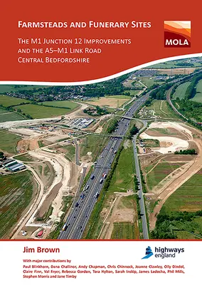 Fermes et sites funéraires : The M1 Junction 12 Improvements and the A5-M1 Link Road, Central Bedfordshire : Recherches archéologiques préalables à la construction de l'autoroute A5-M1 - Farmsteads and Funerary Sites: The M1 Junction 12 Improvements and the A5-M1 Link Road, Central Bedfordshire: Archaeological Investigations Prior to