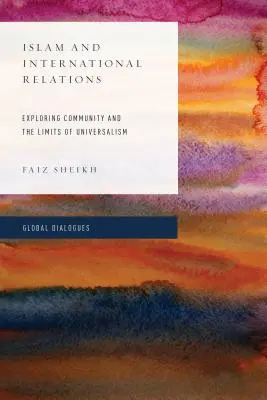 Islam et relations internationales : Explorer la communauté et les limites de l'universalisme - Islam and International Relations: Exploring Community and the Limits of Universalism