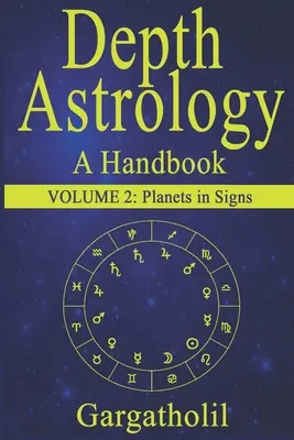 Astrologie en profondeur : Un manuel d'astrologie, volume 2 -- Planètes en signes - Depth Astrology: An Astrological Handbook, Volume 2 -- Planets in Signs