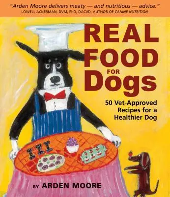 Real Food for Dogs : 50 recettes approuvées par les vétérinaires pour un chien en meilleure santé - Real Food for Dogs: 50 Vet-Approved Recipes for a Healthier Dog