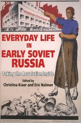 La vie quotidienne dans la Russie soviétique primitive : La révolution à l'intérieur - Everyday Life in Early Soviet Russia: Taking the Revolution Inside