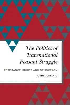 La politique de la lutte paysanne transnationale : Résistance, droits et démocratie - The Politics of Transnational Peasant Struggle: Resistance, Rights and Democracy