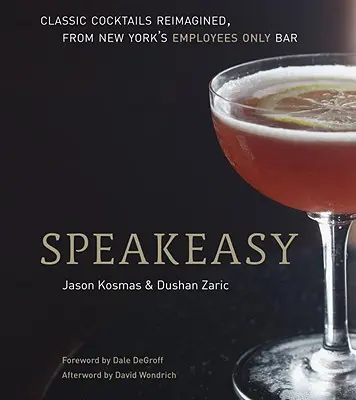 Speakeasy : le guide des cocktails classiques revisités, réservé aux employés - Speakeasy: The Employees Only Guide to Classic Cocktails Reimagined
