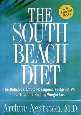 Le régime South Beach : Le plan délicieux, conçu par un médecin et infaillible pour une perte de poids rapide et saine - The South Beach Diet: The Delicious, Doctor-Designed, Foolproof Plan for Fast and Healthy Weight Loss