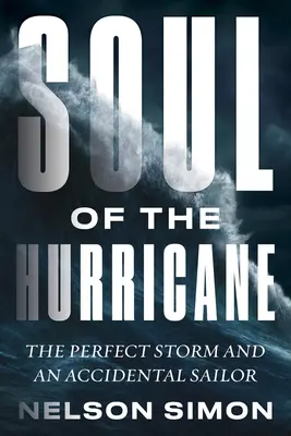 L'âme de l'ouragan : La tempête parfaite et un marin accidentel - Soul of the Hurricane: The Perfect Storm and an Accidental Sailor