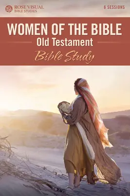 Les femmes de la Bible : Étude biblique de l'Ancien Testament - Women of the Bible: Old Testament Bible Study