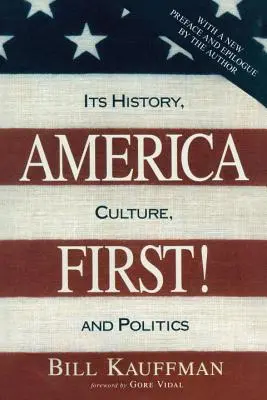 L'Amérique d'abord ! Son histoire, sa culture et sa politique - America First!: Its History, Culture, and Politics