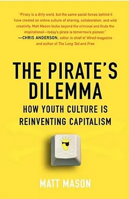 Le dilemme du pirate : comment la culture des jeunes réinvente le capitalisme - The Pirate's Dilemma: How Youth Culture Is Reinventing Capitalism