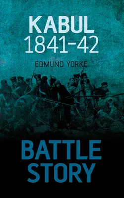 Histoire d'une bataille : Kaboul 1841-42 - Battle Story: Kabul 1841-42