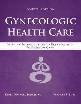 Soins gynécologiques : Avec une introduction aux soins prénataux et postnataux : Avec une introduction aux soins prénataux et postnataux - Gynecologic Health Care: With an Introduction to Prenatal and Postpartum Care: With an Introduction to Prenatal and Postpartum Care