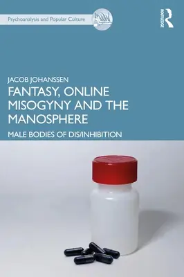 Fantaisie, misogynie en ligne et manosphère : Les corps masculins de la désinhibition - Fantasy, Online Misogyny and the Manosphere: Male Bodies of Dis/Inhibition