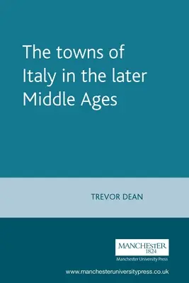 Les villes d'Italie à la fin du Moyen Âge - The Towns of Italy in the Later Middle Ages