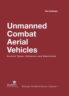 Véhicules aériens de combat sans pilote : Types actuels, munitions et opérations - Unmanned Combat Aerial Vehicles: Current Types, Ordnance and Operations