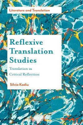 Les études de traduction réflexive : La traduction comme réflexion critique - Reflexive Translation Studies: Translation as Critical Reflection