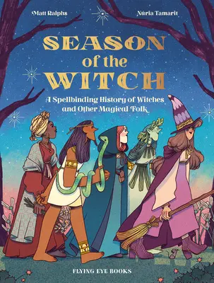 La saison des sorcières : Une histoire envoûtante des sorcières et autres personnages magiques - Season of the Witch: A Spellbinding History of Witches and Other Magical Folk