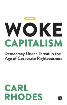 Woke Capitalism : How Corporate Morality Is Sabotaging Democracy (Le capitalisme éveillé : comment la morale des entreprises sabote la démocratie) - Woke Capitalism: How Corporate Morality Is Sabotaging Democracy