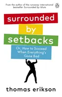 Entouré de revers - Ou comment réussir quand tout va mal - Surrounded by Setbacks - Or, How to Succeed When Everything's Gone Bad
