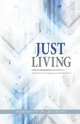 Vivre juste : Méditations pour s'engager dans notre vie et notre époque - Just Living: Meditations for Engaging our Life & Times
