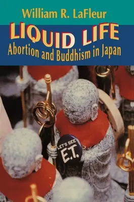 La vie liquide : Avortement et bouddhisme au Japon - Liquid Life: Abortion and Buddhism in Japan