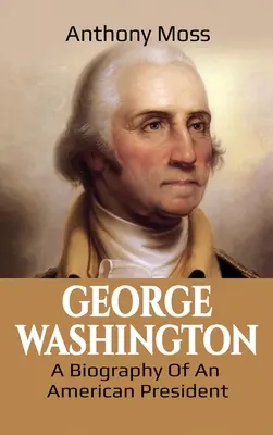 George Washington : Biographie d'un président américain - George Washington: A Biography of an American President