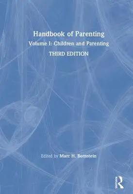 Manuel de la parentalité : Volume I : Children and Parenting, troisième édition - Handbook of Parenting: Volume I: Children and Parenting, Third Edition