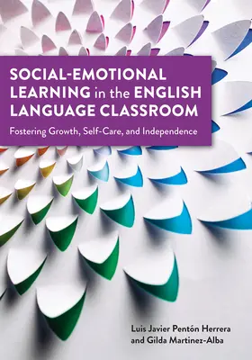 Apprentissage socio-émotionnel dans la classe d'anglais : L'apprentissage socio-émotionnel en classe d'anglais : Favoriser la croissance, le soin de soi et l'indépendance - Social-Emotional Learning in the English Language Classroom: Fostering Growth, Self-Care, and Independence