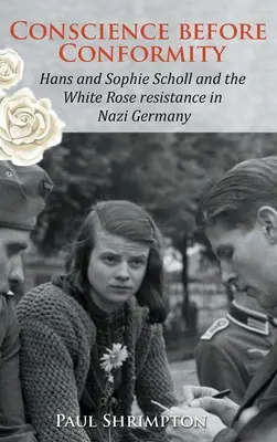 La conscience avant la conformité : Hans et Sophie Scholl et la résistance de la Rose blanche dans l'Allemagne nazie - Conscience before Conformity: Hans and Sophie Scholl and the White Rose resistance in Nazi Germany