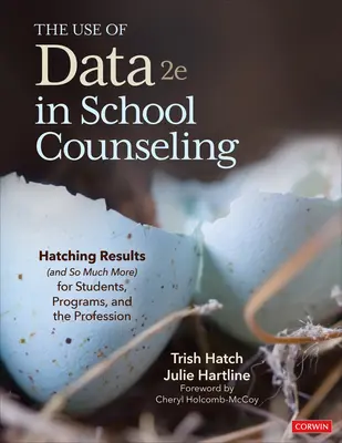 L'utilisation des données dans le conseil scolaire : Obtenir des résultats (et bien plus encore) pour les élèves, les programmes et la profession - The Use of Data in School Counseling: Hatching Results (and So Much More) for Students, Programs, and the Profession