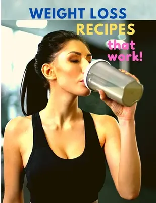 Recettes de perte de poids qui marchent - Weight Loss Recipes That Work