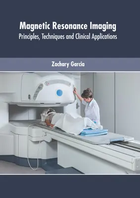 Imagerie par résonance magnétique : Principes, techniques et applications cliniques - Magnetic Resonance Imaging: Principles, Techniques and Clinical Applications