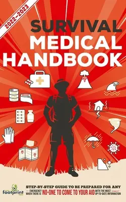 Manuel médical de survie 2022-2023 : Guide pas à pas pour être prêt à faire face à n'importe quelle situation d'urgence lorsque les secours ne sont pas en route avec les informations les plus récentes. - Survival Medical Handbook 2022-2023: Step-By-Step Guide to be Prepared for Any Emergency When Help is NOT On The Way With the Most Up To Date Informat