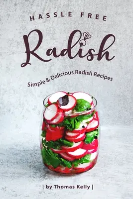 Hassle Free Radish : Recettes de radis simples et délicieuses - Hassle Free Radish: Simple & Delicious Radish Recipes