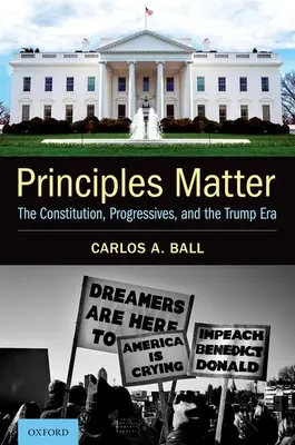 Les principes comptent : La Constitution, les progressistes et l'ère Trump - Principles Matter: The Constitution, Progressives, and the Trump Era