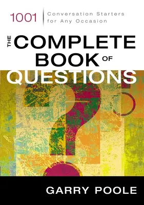 Le livre complet des questions : 1001 sujets de conversation pour toutes les occasions - The Complete Book of Questions: 1001 Conversation Starters for Any Occasion