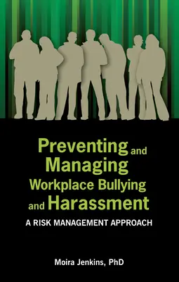 Prévenir et gérer les brimades et le harcèlement sur le lieu de travail : Une approche de la gestion des risques - Preventing and Managing Workplace Bullying and Harassment: A Risk Management Approach