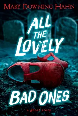 Toutes les belles mauvaises personnes : Une histoire de fantôme - All the Lovely Bad Ones: A Ghost Story