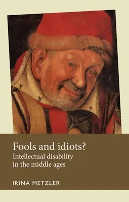 Fous et idiots ? La déficience intellectuelle au Moyen Âge - Fools and Idiots?: Intellectual Disability in the Middle Ages