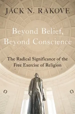 Au-delà de la croyance, au-delà de la conscience : La signification radicale du libre exercice de la religion - Beyond Belief, Beyond Conscience: The Radical Significance of the Free Exercise of Religion