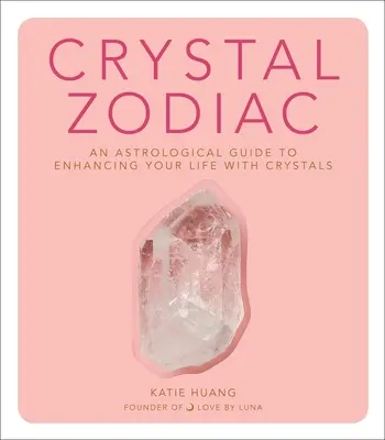 Crystal Zodiac : Un guide astrologique pour améliorer votre vie avec les cristaux - Crystal Zodiac: An Astrological Guide to Enhancing Your Life with Crystals