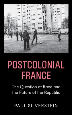 La France postcoloniale : La question raciale et l'avenir de la République - Postcolonial France: The Question of Race and the Future of the Republic