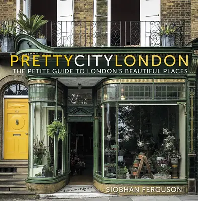 Prettycitylondon : Le petit guide des beaux endroits de Londres, 4 - Prettycitylondon: The Petite Guide to London's Beautiful Places, 4
