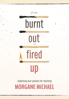 De l'épuisement à l'embrasement : raviver sa passion pour l'enseignement - From Burnt Out to Fired Up: Reigniting Your Passion for Teaching