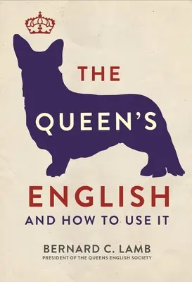 L'anglais de la reine : Et comment l'utiliser - The Queen's English: And How to Use It