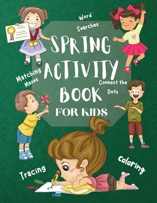 Le livre d'activités du printemps pour les enfants Les recherches dans le monde Les correspondances Les labyrinthes Les coloriages Les points à relier : plus de 120 activités amusantes Le livre d'activités Les jeux pour tous les jours Lear - Spring Activity Book for Kids World Searches Matching Mazes Tracing Coloring Connect the Dots: Over 120 Fun Activities Workbook Game For Everyday Lear