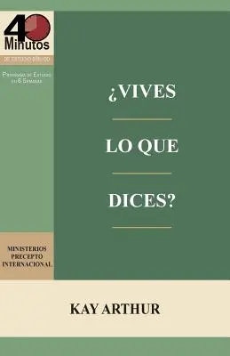 Vives Lo Que Dices ? - Estudio Biblico de 40 Minutos / Comment faites-vous pour marcher ce que vous dites ? - Étude biblique de 40 minutes - Vives Lo Que Dices? - Estudio Biblico de 40 Minutos / How Do You Walk the Walk You Talk? - 40 Minute Bible Study