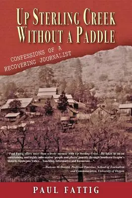 Up Sterling Creek Without a Paddle : Confessions d'un journaliste en manque d'inspiration - Up Sterling Creek Without a Paddle: Confessions of a Recovering Journalist