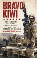 Bravo Kiwi - Les soldats néo-zélandais, l'Afghanistan et la bataille de Baghak - Bravo Kiwi - New Zealand Soldiers, Afghanistan and the Battle of Baghak