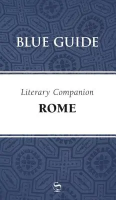 Guide Bleu Compagnon Littéraire Rome - Blue Guide Literary Companion Rome