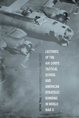 Conférences de l'école tactique de l'armée de l'air et bombardement stratégique américain pendant la Seconde Guerre mondiale - Lectures of the Air Corps Tactical School and American Strategic Bombing in World War II